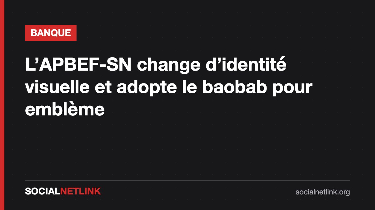 L'APBEF-SN adopte une nouvelle identité visuelle avec le baobab comme emblème
